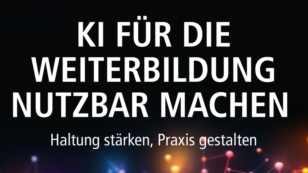 Plakat mit der Aufschrift "KI für die Weiterbildung nutzbar machen. Haltung stärken, Praxis gestalten".